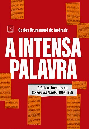A intensa palavra: Crônicas inéditas do Correio da Manhã, 1954-1969
