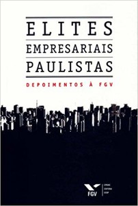 Elites empresariais paulistas: depoimentos à fgv