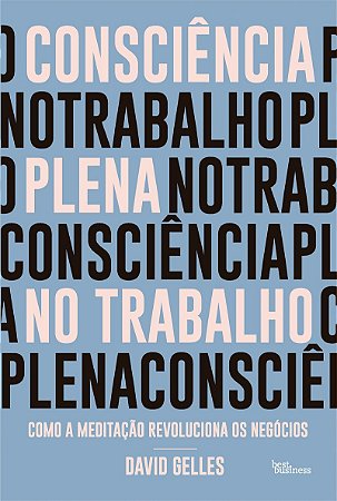 Consciência plena no trabalho: Como a meditação revoluciona os negócios