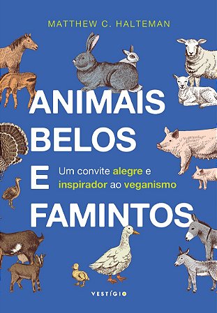 Animais belos e famintos: Um convite alegre e inspirador ao veganismo