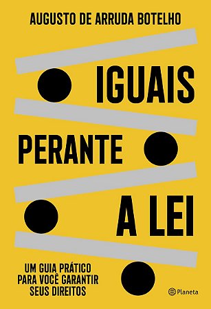 Iguais perante a lei: Um guia prático para você garantir seus direitos