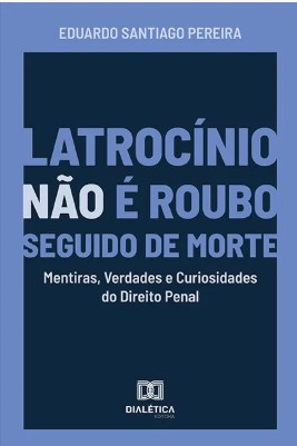 Latrocínio não é Roubo Seguido de Morte: Mentiras, Verdades e Curiosidades do Direito Penal