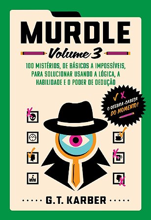 Murdle: Volume 3: 100 mistérios, de básicos a impossíveis, para solucionar usando a lógica, a habilidade e o poder de dedução