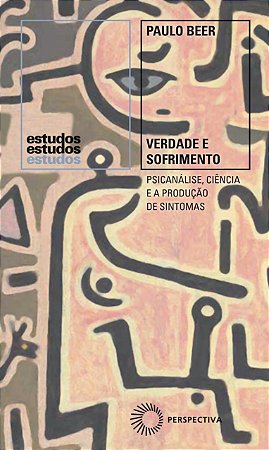 Verdade e Sofrimento: Psicanálise, ciência e a produção de sintomas