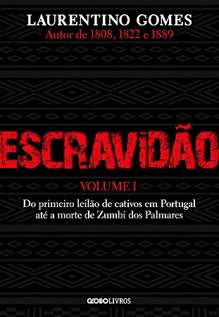Escravidão – Volume 1: Do primeiro leilão de cativos em Portugal até a morte de Zumbi dos Palmares