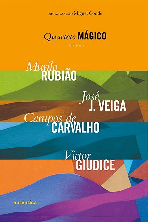 Quarteto mágico - Contos Murilo Rubião, José J. Veiga, Campos de Carvalho, Victor Giudice