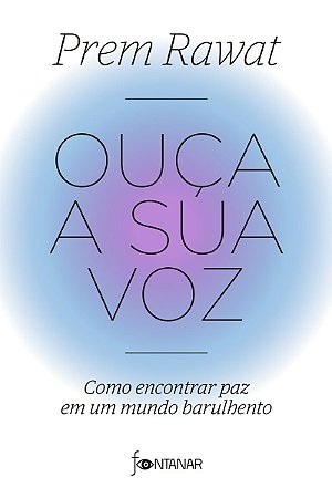 Ouça a sua voz: Como encontrar paz em um mundo barulhento
