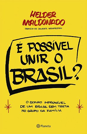 É possível unir o Brasil?: O sonho improvável de um Brasil sem treta no grupo da família