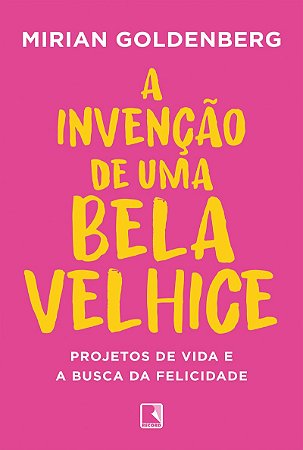 A invenção de uma bela velhice
