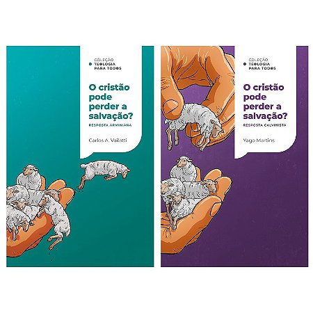 O cristão pode perder a salvação? Respostas calvinista e arminiana - Coleção Teologia para Todos | Kit 4