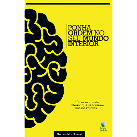 Ponha Ordem no Seu Mundo Interior: É nesse mundo interior que se formam nossos valores.