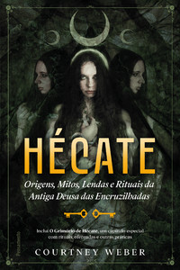Hécate - a deusa das bruxas: origens, mitos, lendas e rituais da antiga deusa das encruzilhadas