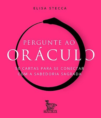 Pergunte ao oráculo: 50 cartas para se conectar com a sabedoria sagrada