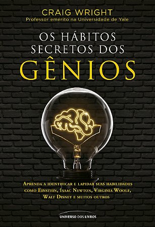 Os hábitos secretos dos gênios: Aprenda a identificar e lapidar suas habilidades como Einstein, Isaac Newton, Virginia Woolf, Walt Disney e muitos outros