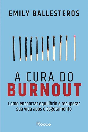 A cura do burnout: Como encontrar equilíbrio e recuperar sua vida após o esgotamento