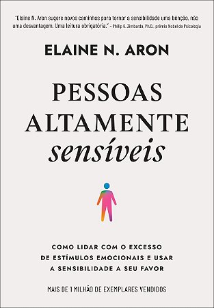 Pessoas altamente sensíveis: Como lidar com o excesso de estímulos emocionais e usar a sensibilidade a seu favor