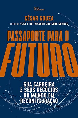 Passaporte para o futuro: Sua carreira e seus negócios no mundo em reconfiguração