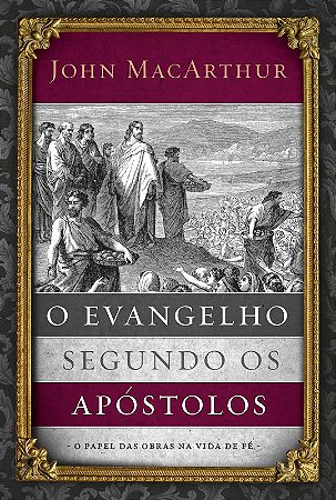 O evangelho segundo os apóstolos: O papel das obras na vida de fé