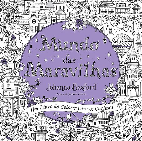Mundo das maravilhas: Um livro de colorir para os curiosos