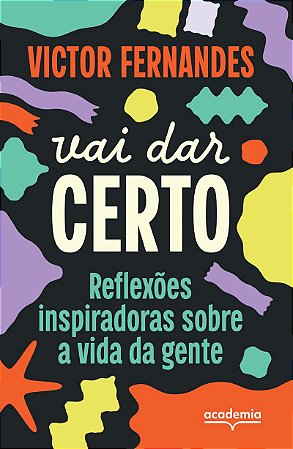 Vai dar certo: Reflexões inspiradoras sobre a vida da gente