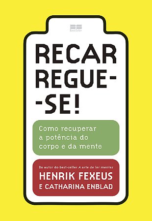 Recarregue-se!: Como recuperar a potência do corpo e da mente