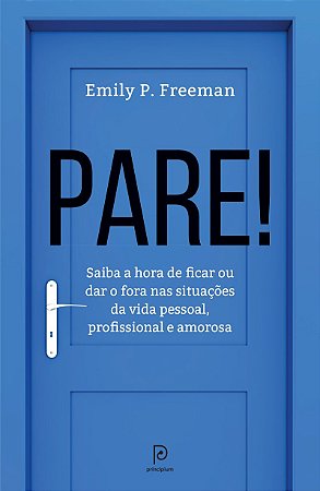 Pare!: Saiba a hora de ficar ou dar o fora nas situações da vida pessoal, profissional e amorosa