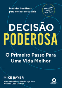 Decisão Poderosa: O Primeiro Passo Para Uma Vida Melhor