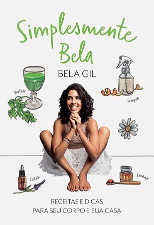 Simplesmente Bela: Receitas e dicas para seu corpo e sua casa