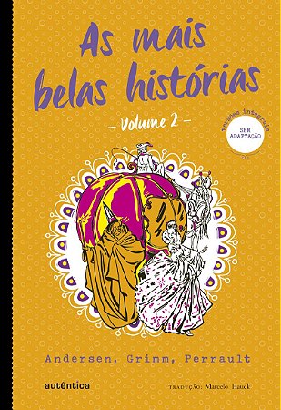 As mais belas histórias - Vol. 2 - (Texto integral - Clássicos Autêntica) Andersen, Grimm, Perrault
