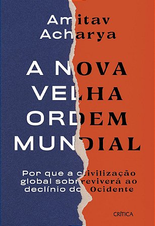 A nova velha ordem mundial: Por que a civilização global sobreviverá ao declínio do Ociedente