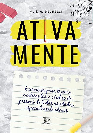 Ativa mente: Exercícios para treinar e estimular o cérebro de pessoas de todas as idades, especialmente idosos