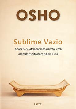 Sublime vazio: a sabedoria atemporal dos mestres zen aplicada às situações do dia a dia