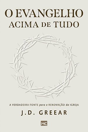 O evangelho acima de tudo: A verdadeira fonte para a renovação da igreja