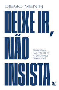Deixe ir, não insista: seu destino não está preso a pessoas que deixam você