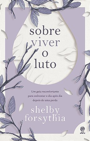 Sobre viver o luto: Um guia reconfortante para enfrentar o dia após dia depois de uma perda