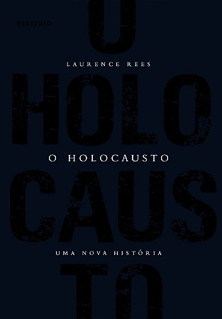 O Holocausto - Uma nova história