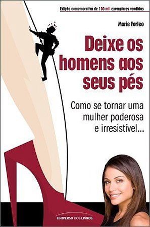 Deixe os homens aos seus pés: Como se tornar uma mulher poderosa e irresistível