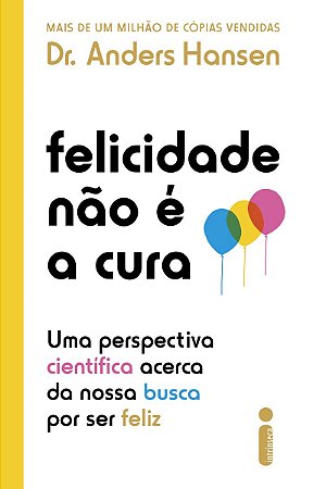 Felicidade não é a cura: Uma perspectiva científica acerca da nossa busca por ser feliz