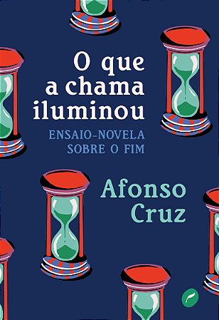 O que a chama iluminou: Ensaio-novela sobre o fim