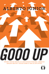 Gooo up!: aprenda o método infalível de como resolver problemas, conquistar qualquer objetivo e crescer acima de todas as expectativas