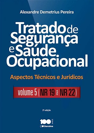 Tratado de segurança e saúde ocupacional: Aspectos técnicos e jurídicos - Volume 5 - NR 19 a NR - 22 - 2ª edição de 2015
