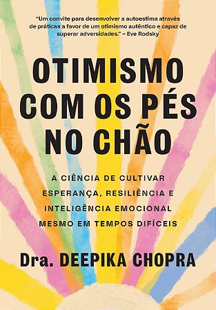 Otimismo com os pés no chão: A ciência de cultivar esperança, resiliência e inteligência emocional mesmo em tempos difíceis