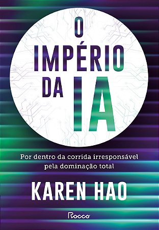 O império da IA: Por dentro da corrida irresponsável pela dominação total