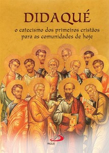 Didaqué: o catecismo dos primeiros cristãos para as comunidades de hoje