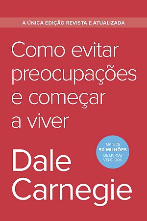 Como evitar preocupações e começar a viver - Edição econômica