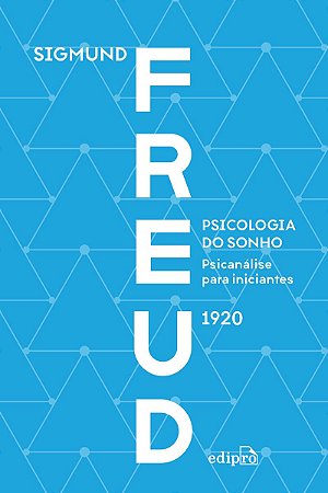 Psicologia do sonho: psicanálise para iniciantes - Freud