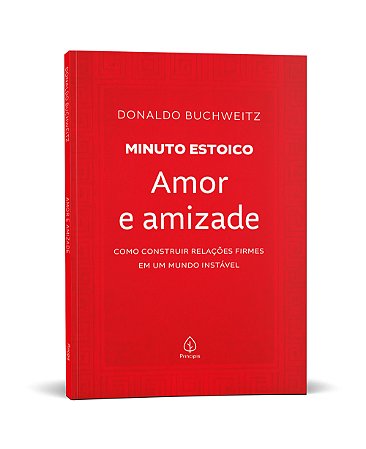 Amor e amizade - Coleção Minuto Estoico: Como construir relações firmes em um mundo instável
