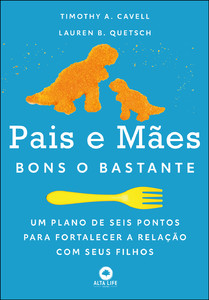 Pais e mães bons o bastante: um plano de seis pontos para fortalecer a relação com seus filhos