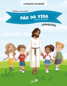 Pão da Vida - Iniciação Eucarística - Catequista