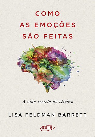 Como as emoções são feitas: A vida secreta do cérebro
